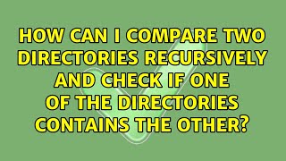 Famous How can I compare two directories recursively and check if one of the directories contains the... Net Worth