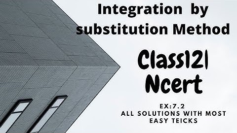 Integration By Substitution Method|Class12|Ncert