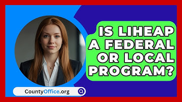 Is LIHEAP A Federal Or Local Program? - CountyOffice.org