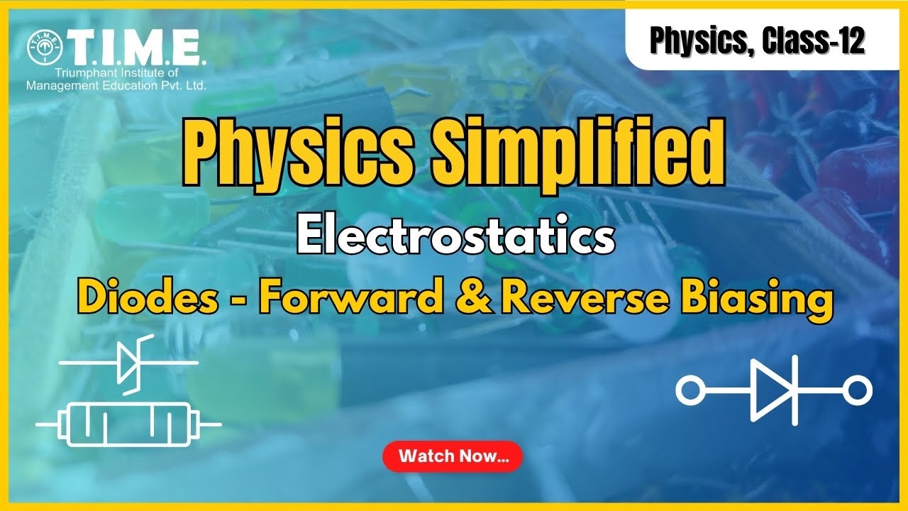 Physics Simplified - Electrostatics - Diodes - Forward and Reverse biasing - Class - 12