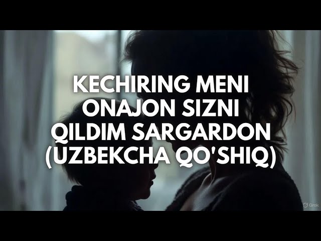 Кечиринг Мени Онажон, Сизни Килдим Саргардон 🔥 Kechiring Meni Onajon (Uzbekcha Ma'noli Qo'shiq)