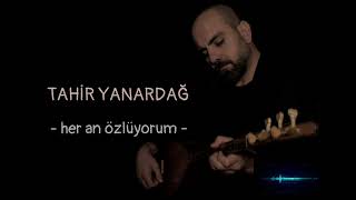 Tahir Yanardağ - Her An Özlüyorum