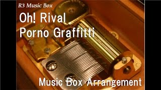Oh! Rival/Porno Graffitti [Music Box] (Anime "Case Closed ...