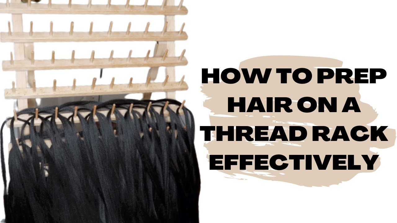 EPISODE 3: HOW TO PREP HAIR ON A THREAD RACK EFFECTIVELY ! | MUST WATCH | SHANNA4HAIR