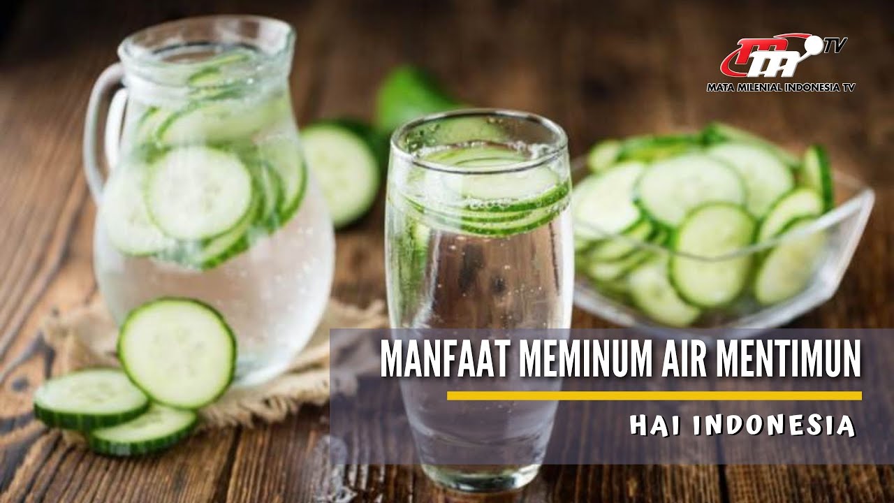 Hai Indonesia | Manfaat Meminum Air Mentimun