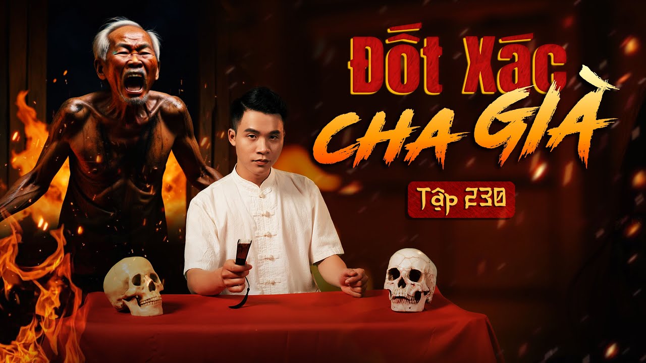 NHÀ MA TẬP 230 | ĐỐT XÁC CHA GIÀ | CHUYỆN MA KINH DỊ SỞN GAI ÓC I - MC DUY THUẬN | FULL 4K