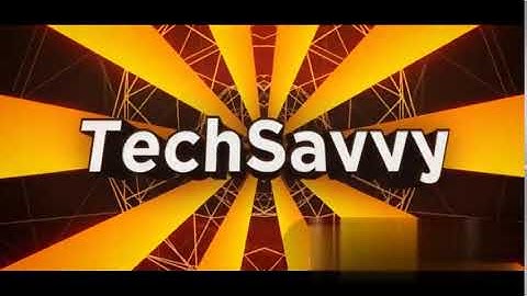 INTRO VIDEO FOR TECH SAVVY CHANNEL