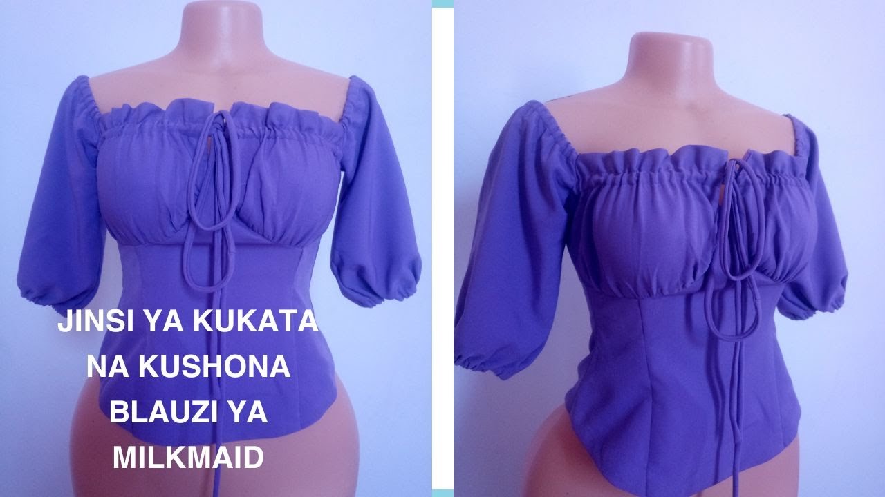 JINSI YA KUKATA NA KUSHONA BLAUZI YA MILKMAID/HOW TO DRAFT AND SEW MILKMAID BLOUSE