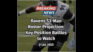 Ravens 53-Man Roster Projection: Key Position Battles to Watch