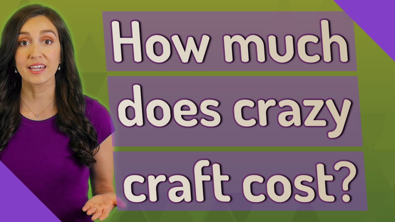How Much Does Crazy Craft Cost