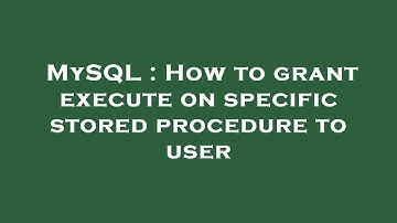 MySQL : How to grant execute on specific stored procedure to user