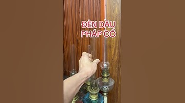 Đèn dầu cổ xưa xuất xứ Pháp - Giá trị sưu tầm cao