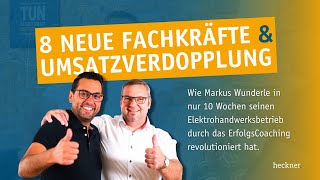 Markus Wunderle 8 Neue Fachkräfte Und Umsatzverdoppelung In Nur 10 Wochen
