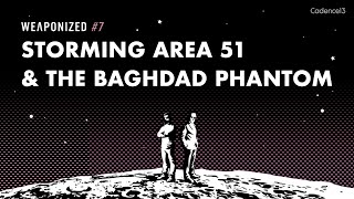 STORMING AREA 51 & THE BAGHDAD PHANTOM : WEAPONIZED : EPISODE #7