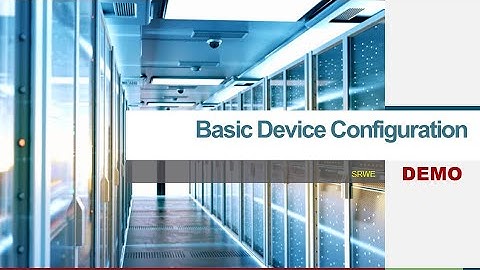 01   SRWE Module 01   DEMO - Basic Device Configuration