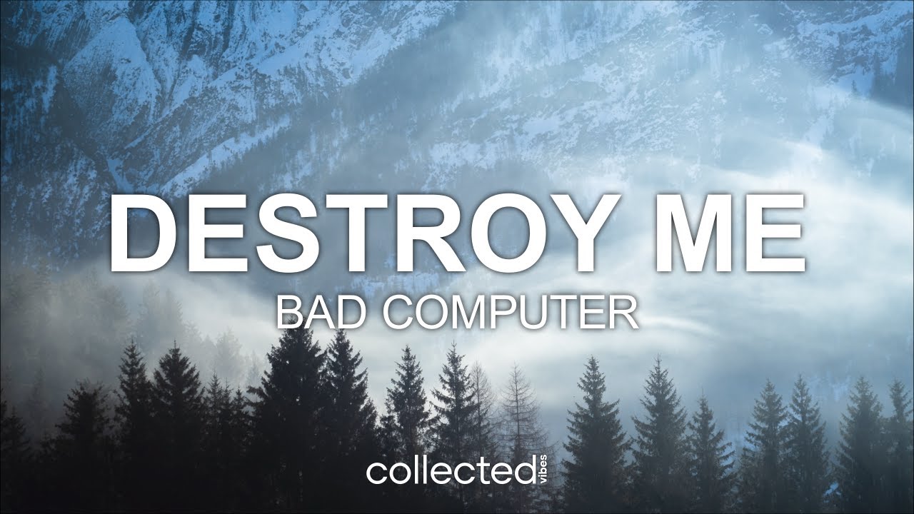 Bad Computer - Destroy Me Bad Computer - Destroy Me