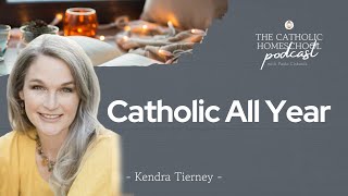 Celebrity Catholic All Year | Kendra Tierney | The Catholic Homeschool Podcast Wealth