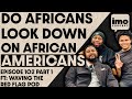 WHAT IS THE BEEF BETWEEN AFRICAN AMERICANS AND AFRICANS | EP102 PRT 1 FT  @WavingtheRedFlag