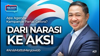 Agenda Kampanye Partai Gelora : Dari NARASI Ke AKSI ~ Anis Matta Menjawab Episode #21