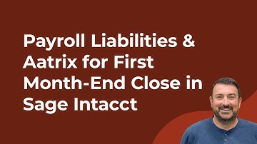 How to Handle Payroll Liabilities & Aatrix for First Month-End Close in Sage Intacct