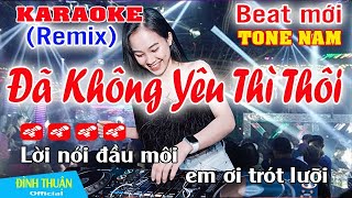 Đã Không Yêu Thì Thôi Karaoke Remix Tone Nam Dj Cực hay 2023