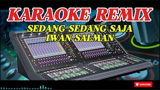SEDANG SEDANG SAJA   IWAN SALMAN (KARAOKE REMIX)