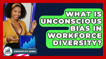What Is Unconscious Bias In Workforce Diversity? - Demographic Data Answers
