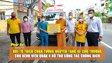 HỘI TỪ THIỆN CHÙA TƯỜNG NGUYÊN TẶNG XE CỨU THƯƠNG CHO BỆNH VIỆN QUẬN 4 HỖ TRỢ CÔNG TÁC CHỐNG DỊCH