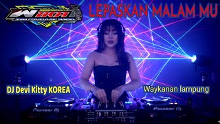 Download Lagu LEPASKAN MALAM MU WAYKANAN LAMPUNG DJ DEVI KITTY KOREA OT WIKA SANG PENJELAJAH  MP3