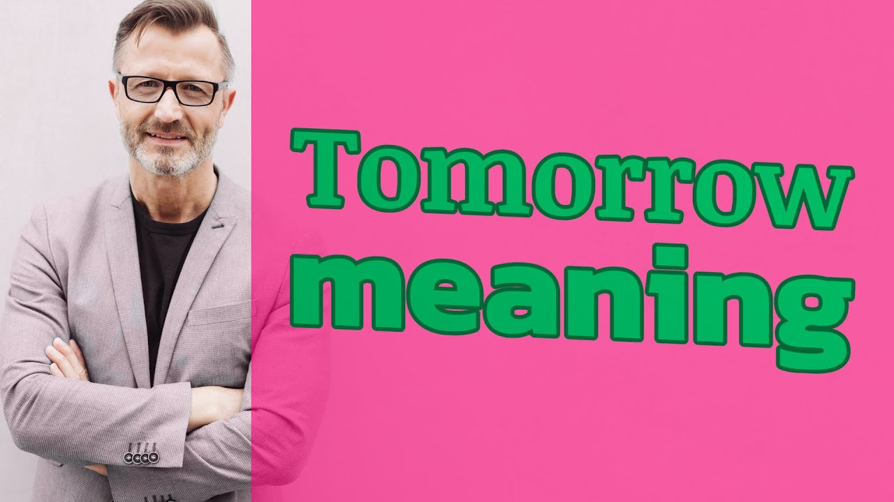 Tomorrow Meaning Of Tomorrow YouTube