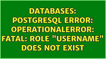 Databases: PostgreSQL error: OperationalError: FATAL: role "username" does not exist