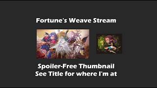 Fortunes Weave Stream! SPOILER = BAN! - Dietrich Intro path @MythrilZenith