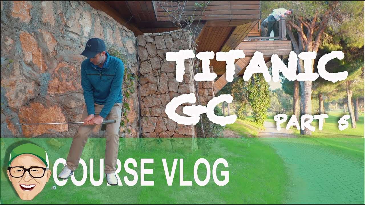 TITANIC GOLF CLUB PART 5