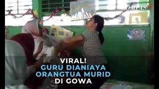 Viral Detik-Detik Guru Dianiaya Orangtua Murid di Gowa