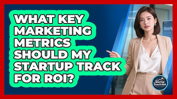 What Key Marketing Metrics Should My Startup Track For ROI? - The Startup Growth Hub