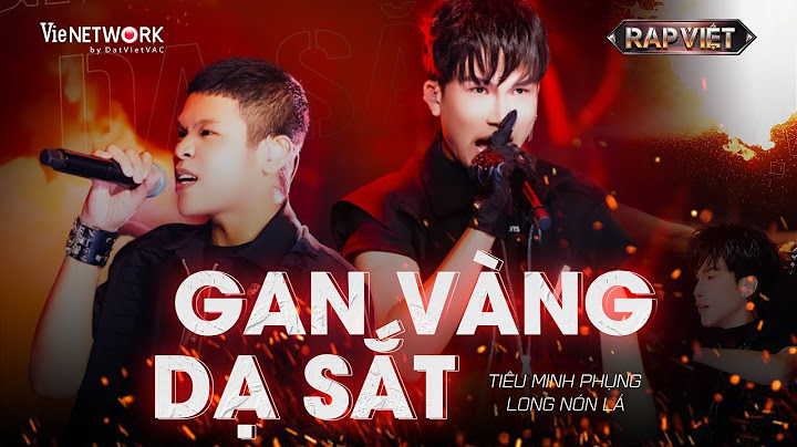 GAN VÀNG DẠ SẮT - TIÊU MINH PHỤNG x LONG NÓN LÁ | Màn kết hợp bùng nổ sân khấu RAP VIỆT 2024