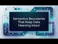 Where Data Meaning Changes? Semantics BoundariesThat Keep Data Meaning Intact Explained