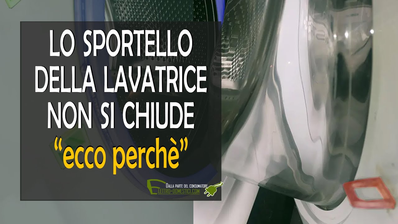 video con cause della mancata chiusura dello sportello della lavatrice