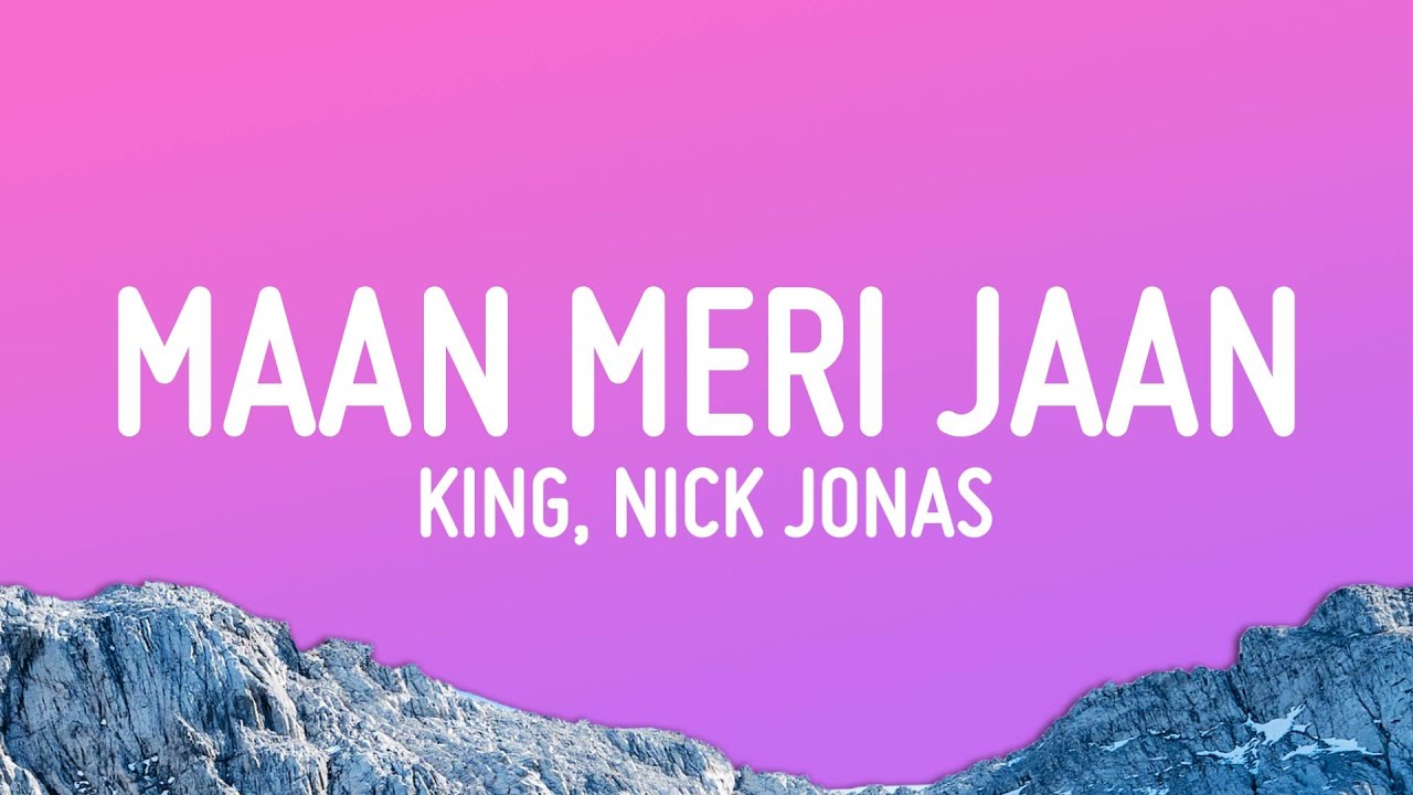 King Nick Jonas   Maan Meri Jaan Lyrics