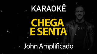 Chega e Senta - John Amplificado (Karaokê Version)