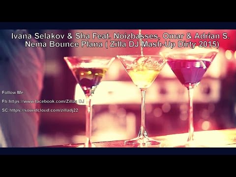 Ivana Selakov,  Sha, Noizbasses, Omar, Adrian S  - Nema Bounce Plana [Zilla DJ Mash Up Dirty]