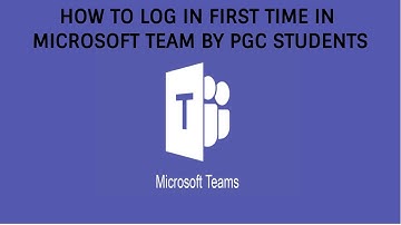 How to log in 1st time in  microsoft team by pgc students