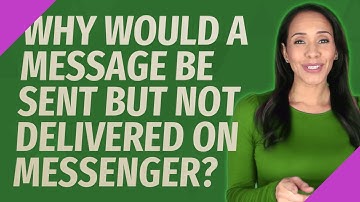 Why would a message be sent but not delivered on messenger?