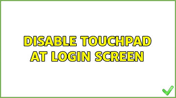 Ubuntu: Disable touchpad at login screen