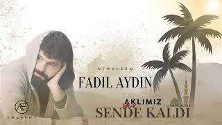 Fadıl aydın aklımız sende kaldı