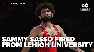 Former OSU wrestler Sammy Sasso has been fired from Lehigh University.
