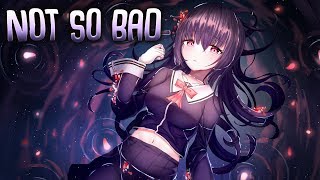 Nightcore - Not So Bad (Lyrics)