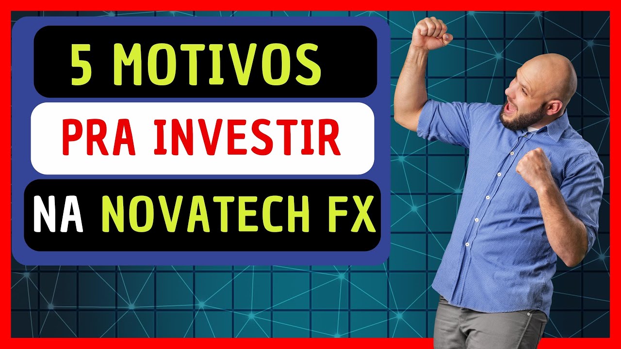 💲5 motivos pra investir na novatech fx ainda hoje, mais segurança para ...