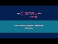 TWICE - SIGNAL (Japanese Ver.) Lyrics (Romaji/Kana) 歌詞 / カラオケ[karaoke]