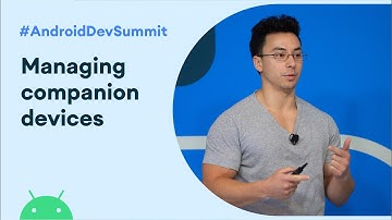 Managing companion devices (Android Dev Summit 